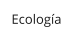 Ecología