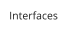 Interfaces