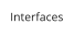Interfaces