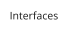 Interfaces