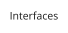 Interfaces