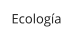 Ecología