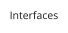 Interfaces